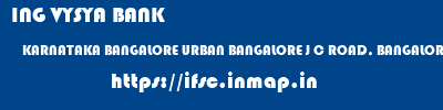 ING VYSYA BANK  KARNATAKA BANGALORE URBAN BANGALORE J C ROAD, BANGALORE  ifsc code
